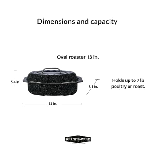 Granite Ware 13-inch oval roaster with Lid. Enameled steel design to accommodate up to 7 lb poultry/roast. Resists up to 932°F. Ideal for preparing meals for two! 8