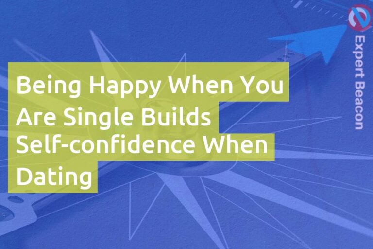 Being happy when you are single builds self-confidence when dating