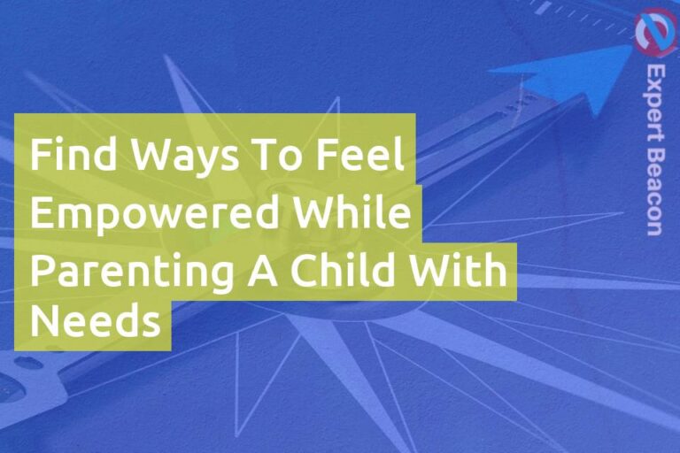Find ways to feel empowered while parenting a child with needs