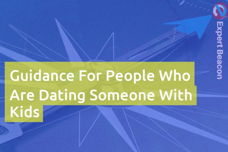 Guidance for people who are dating someone with kids