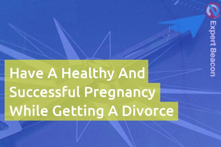 Have a healthy and successful pregnancy while getting a divorce
