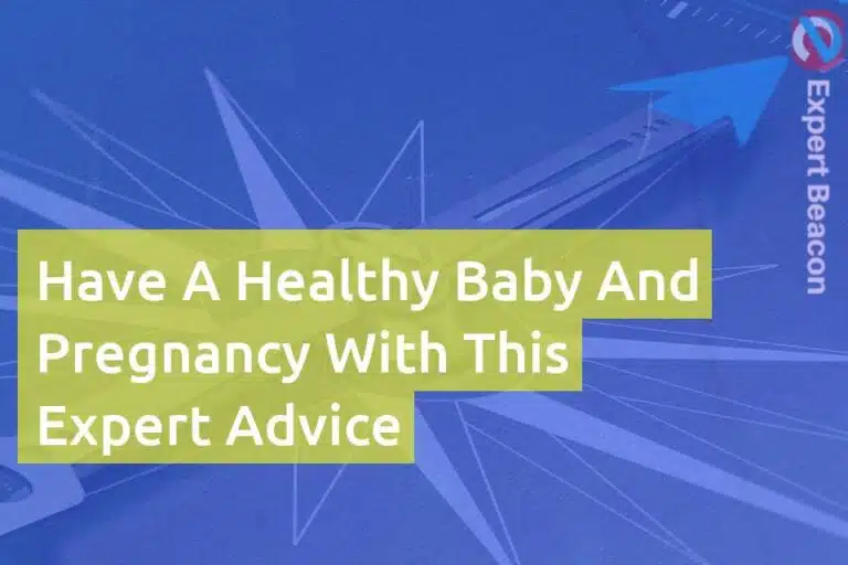 Have a healthy baby and pregnancy with this expert advice