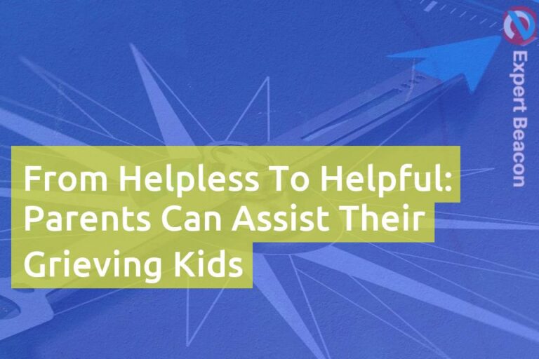 From helpless to helpful: Parents can assist their grieving kids