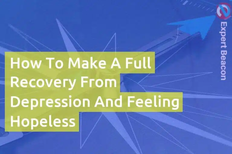 How to make a full recovery from depression and feeling hopeless