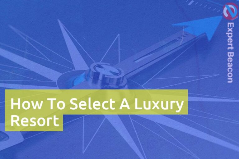 How to select a luxury resort