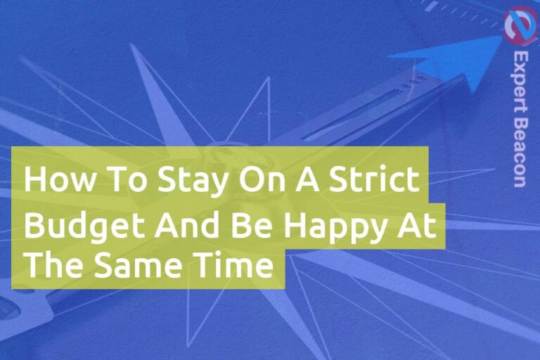 How to stay on a strict budget and be happy at the same time
