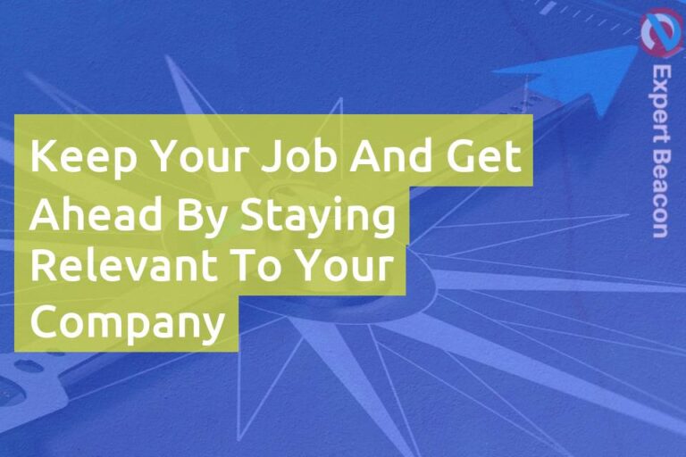 Keep your job and get ahead by staying relevant to your company