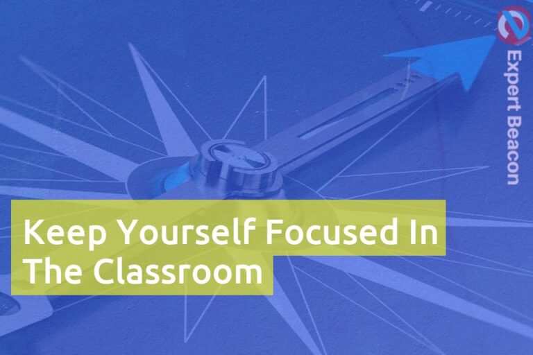 Keep yourself focused in the classroom