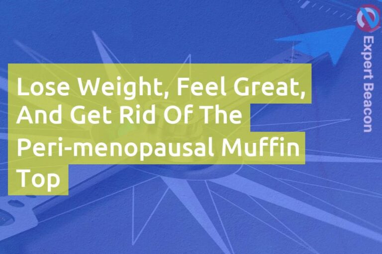 Lose weight, feel great, and get rid of the peri-menopausal muffin top