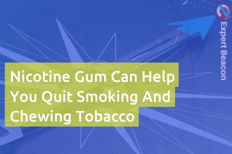 Nicotine gum can help you quit smoking and chewing tobacco