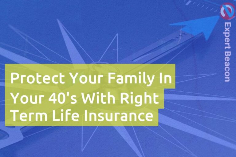Protect your family in your 40’s with right term life insurance