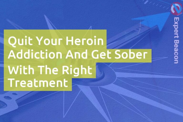Quit your heroin addiction and get sober with the right treatment