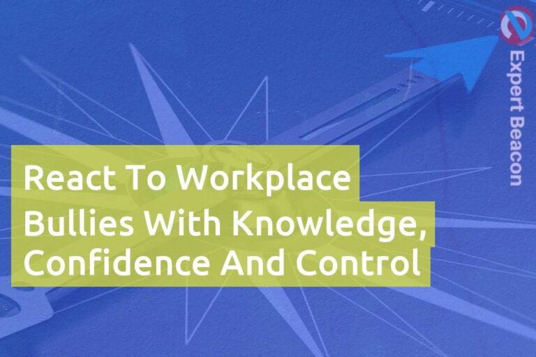 React to workplace bullies with knowledge, confidence and control