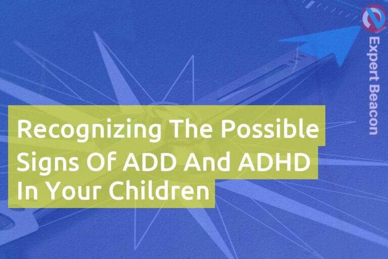 Recognizing the possible signs of ADD and ADHD in your children