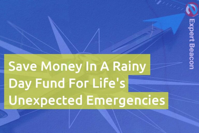 Save money in a rainy day fund for life’s unexpected emergencies