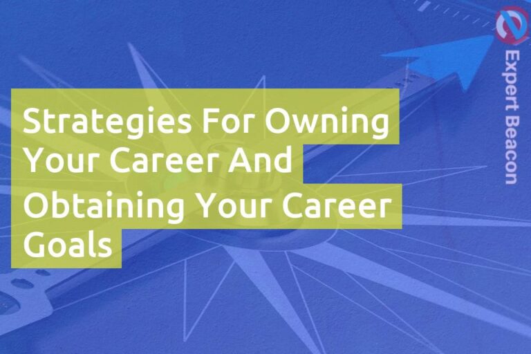 Strategies for owning your career and obtaining your career goals
