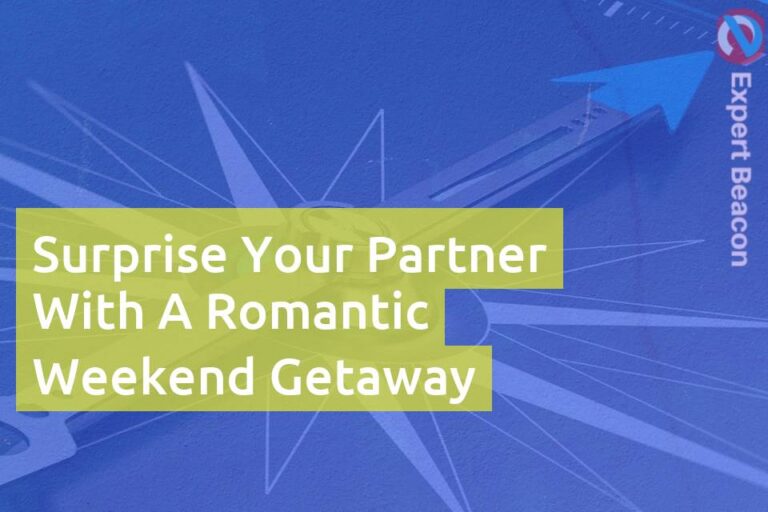 Surprise your partner with a romantic weekend getaway