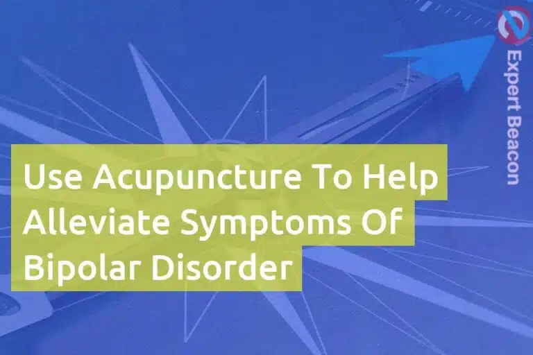 Use acupuncture to help alleviate symptoms of bipolar disorder