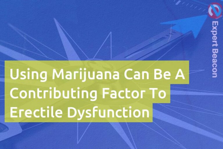 Using marijuana can be a contributing factor to erectile dysfunction