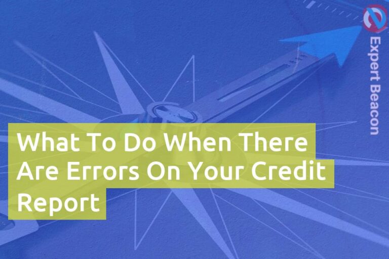 What to do when there are errors on your credit report