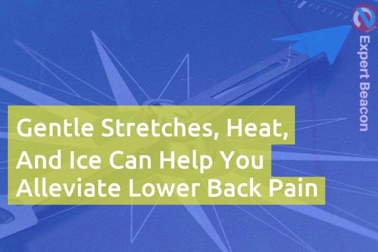 Gentle stretches, heat, and ice can help you alleviate lower back pain
