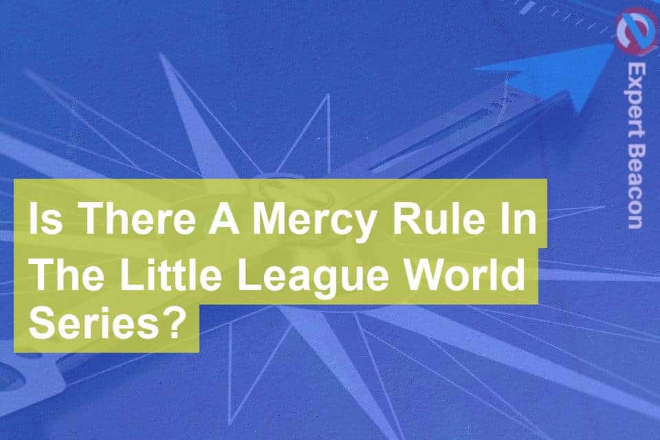 Is There A Mercy Rule In The Little League World Series? ExpertBeacon